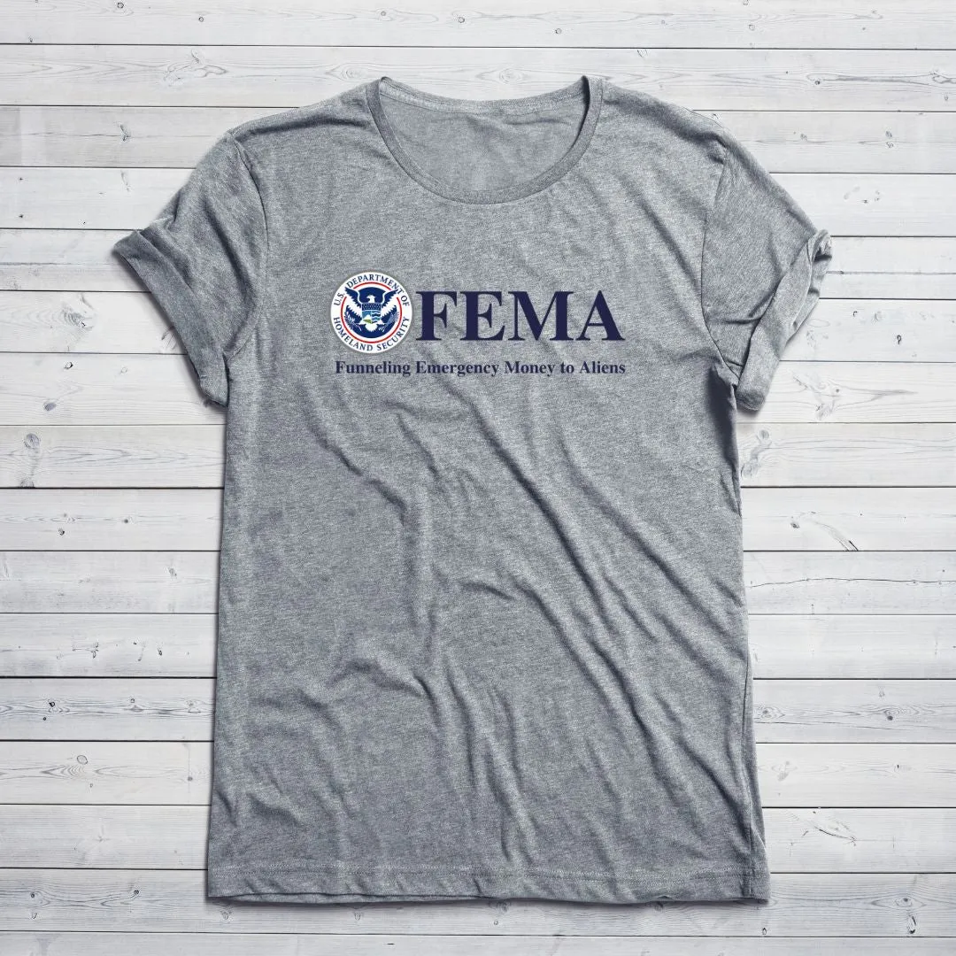 F.E.M.A. Funneling Emergency Money to Aliens T-Shirt