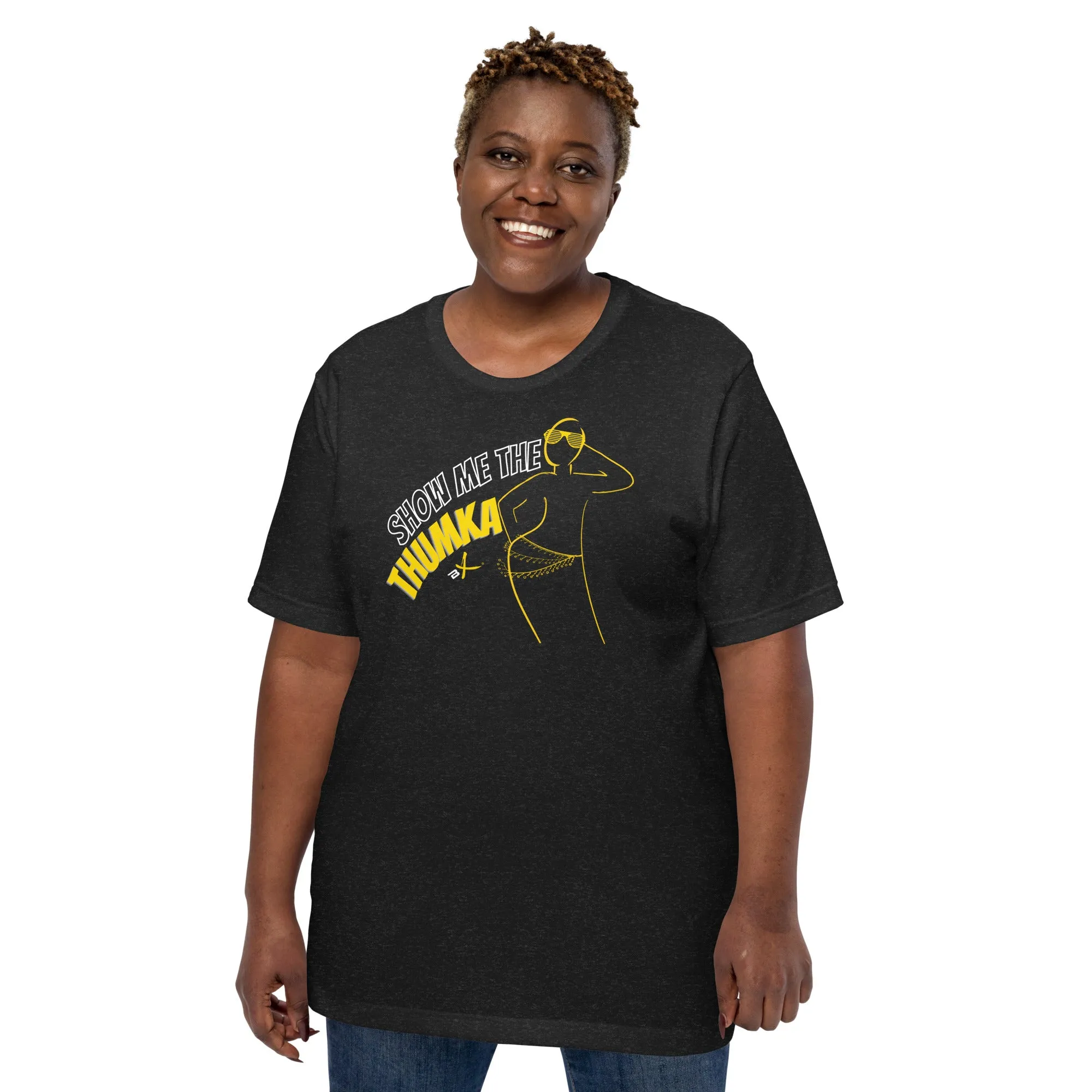 "Show Me the Thumka" Unisex T-shirt